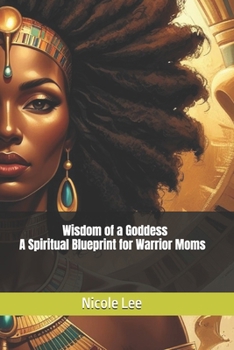 Paperback Wisdom of a Goddess- A Spiritual Blueprint for Warrior Moms Book