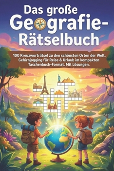 Das große Geografie-Rätselbuch: 100 Kreuzworträtsel zu den schönsten Orten der Welt. Gehirnjogging für Reise & Urlaub im kompakten Taschenbuch-Format. Mit Lösungen. (German Edition)