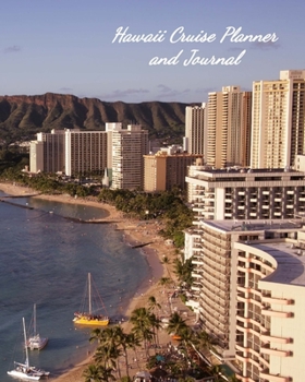 Hawaii Cruise Planner and Journal: Notebook and Journal for Planning and Organizing Your Next five Cruising Adventures