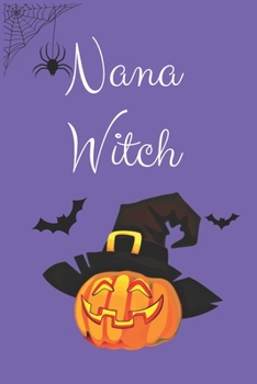 Nana Witch: Halloween Pumpkin Nana Witch Notebook. Gift For Grandma.