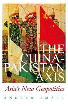 Paperback The China-Pakistan Axis: Asia's New Geopolitics Book