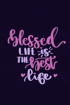 Blessed Life Is The Best Life: Blank Lined Notebook :Bible Scripture Christian Journals Gift 6x9 | 110 Blank  Pages | Plain White Paper | Soft Cover Book