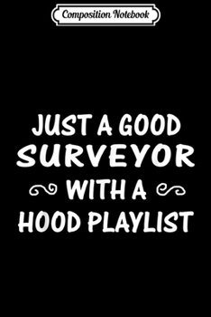 Paperback Composition Notebook: Just A Good Surveyor With A Hood Playlist Journal/Notebook Blank Lined Ruled 6x9 100 Pages Book