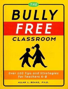 Paperback The Bully-Free Classroom: Over 100 Tips and Strategies for Teachers K-8 Book