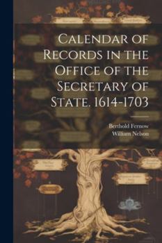 Paperback Calendar of Records in the Office of the Secretary of State. 1614-1703 Book