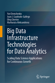 Hardcover Big Data Infrastructure Technologies for Data Analytics: Scaling Data Science Applications for Continuous Growth Book