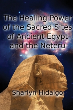 Paperback The Healing Power of the Sacred Sites of Ancient Egypt and the Neteru Book