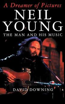 Paperback A Dreamer of Pictures: Neil Young: The Man and His Music Book