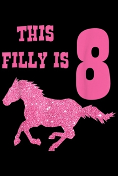 this filly is 8: Kids 8th Birthday Horse - Party for 8 Year Old Girls Journal/Notebook Blank Lined Ruled 6x9 100 Pages