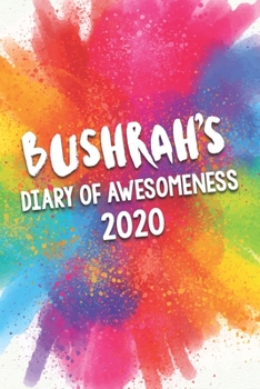 Bushrah's Diary of Awesomeness 2020: Unique Personalised Full Year Dated Diary Gift For A Girl Called Bushrah - 185 Pages - 2 Days Per Page - Perfect ... Journal For Home, School College Or Work.