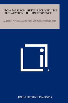 Paperback How Massachusetts Received the Declaration of Independence: American Antiquarian Society, V35, Part 2, October, 1925 Book