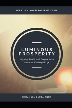 Paperback Luminous Prosperity: Aligning Wealth with Purpose for a Rich and Meaningful Life Book