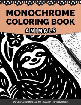 Monochrome Coloring Book — Animals: One Color Designs for Focus and Relaxation (Monochrome Coloring Books)