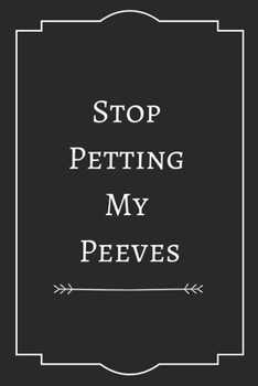 Stop  Petting  My  Peeves: Perfect Gift (100 Pages, Blank Notebook, 6 x 9) (Cool Notebooks) Paperback