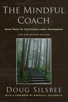 Hardcover The Mindful Coach: Seven Roles for Facilitating Leader Development Book