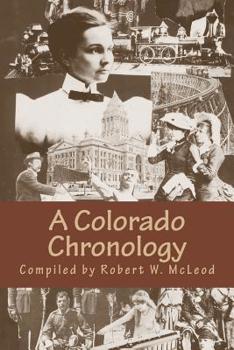 Paperback A Colorado Chronology: Treasures, Trash and Trivia from the Centennial State's Fabled Past Book