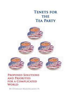 Paperback Tenets for the Tea Party - Proposed Solutions and Priorities for a Complicated World Book