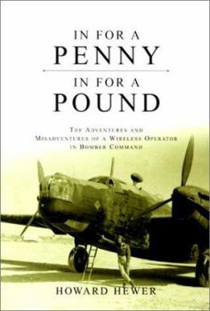 Hardcover In for a Penny, in for a Pound: The Adventures and Misadventures of a Wireless Operator in Bomber Command Book
