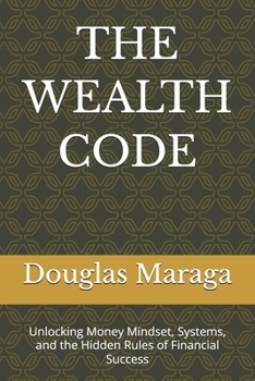 Paperback The Wealth Code: Unlocking Money Mindset, Systems, and the Hidden Rules of Financial Success Book
