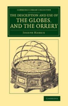 Paperback The Description and Use of the Globes, and the Orrery Book
