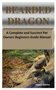 Paperback Bearded Dragon: A Complete and Succinct Pet Owners Beginners Guide Manual Book