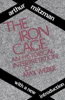 Paperback The Iron Cage: Historical Interpretation of Max Weber Book