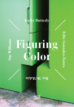 Figuring Color: Kathy Butterly, Felix Gonzalez-Torres, Roy McMakin, Sue Williams
