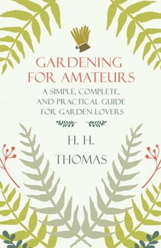 Paperback Gardening for Amateurs - A Simple, Complete, and Practical Guide for Garden Lovers Book