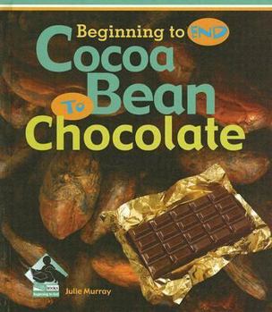 Cocoa Bean to Chocolate (Beginning to End Set 1 - 8 Titles) - Book  of the Beginning to End