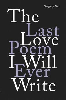 Hardcover The Last Love Poem I Will Ever Write: Poems Book