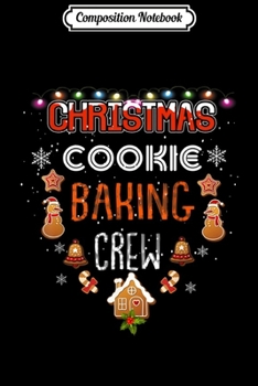 Composition Notebook: Christmas Cookie Baking Crew Xmas Cookie Exchange  Journal/Notebook Blank Lined Ruled 6x9 100 Pages