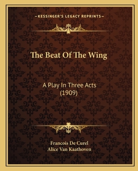 Paperback The Beat Of The Wing: A Play In Three Acts (1909) Book