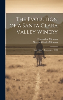Hardcover The Evolution of a Santa Clara Valley Winery: Oral History Transcript / 1984 Book