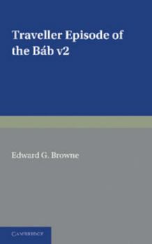 Paperback A Traveller's Narrative Written to Illustrate the Episode of the Báb: Volume 2, English Translation and Notes: Edited in the Original Persian, and Tra Book