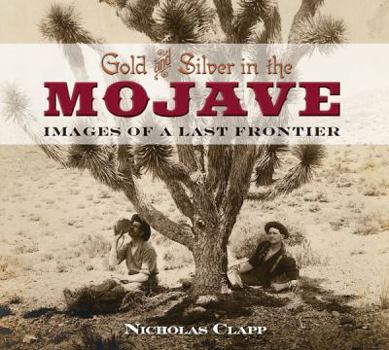 Paperback Gold and Silver in the Mojave: Images of a Last Frontier Book