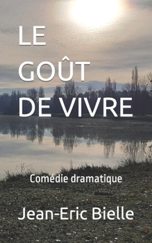 LE GOÛT DE VIVRE (Dramaturgie : comédies dramatiques)