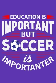 Education Is Important But Soccer Is Importanter: 6" x 9" Log Notebook for Soccer Coaches, 100 pages, Purple