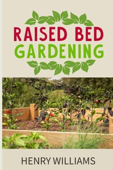 Paperback Raised Bed Gardening: Learn how to grow without soil, vegetables, fruits and herbs in a sustainable Hydroponics and Acquaponics garden Book