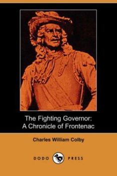 The Fighting Governor: A Chronicle of Frontenac - Book #7 of the Chronicles of Canada
