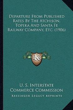 Departure From Published Rates By The Atchison, Topeka And Santa Fe Railway Company, Etc.
