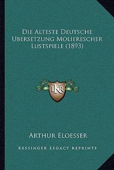 Paperback Die Alteste Deutsche Ubersetzung Molierescher Lustspiele (1893) [German] Book
