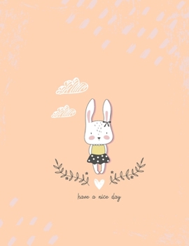 Have a nice day: Cute bunny lover Notebook : Cute gift for Women and Girls | 8.5 x 11 – 110 College-ruled - Journal, Notebook, Diary, Composition Book