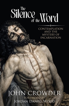 The Silence of the Word: Contemplation and the Mystery of Incarnation