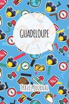 Guadeloupe Travel Journal: 6x9 Travel planner I Road trip planner I Dot grid journal I Travel notebook I Travel diary I Pocket journal I Gift for Backpacker