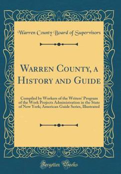 Warren County, a History and Guide: Compiled by Workers of the Writers' Program of the Work Projects Administration in the State of New York; American