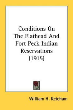 Paperback Conditions On The Flathead And Fort Peck Indian Reservations (1915) Book