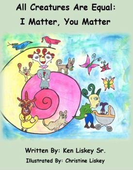 Paperback All Creatures Are Equal: I Matter, You Matter Book