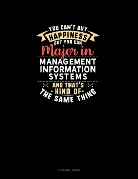 You Can't Buy Happiness But You Can Major In Management Information Systems and That's Kind Of The Same Thing: 4 Column Ledger