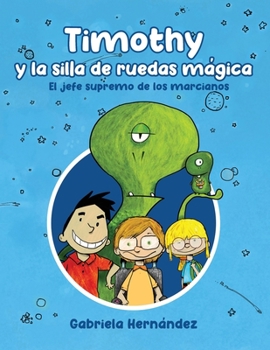 Paperback Timothy y la silla de ruedas mágica: El jefe supremo de los marcianos [Spanish] Book