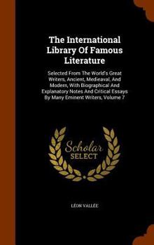 Hardcover The International Library Of Famous Literature: Selected From The World's Great Writers, Ancient, Medieaval, And Modern, With Biographical And Explana Book